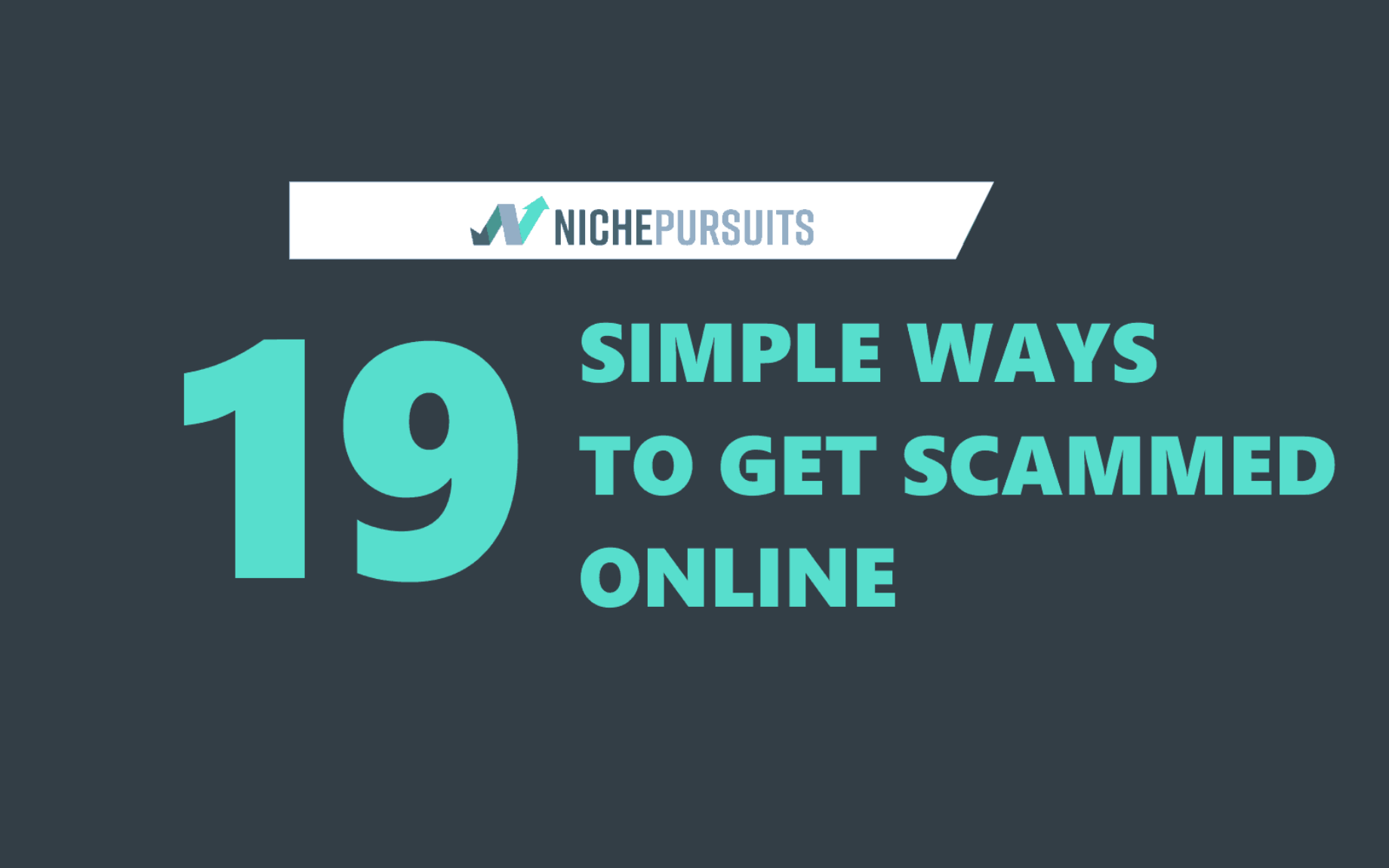 19 Simple Ways to Get Scammed Online in 2022 | Niche Pursuits Blog