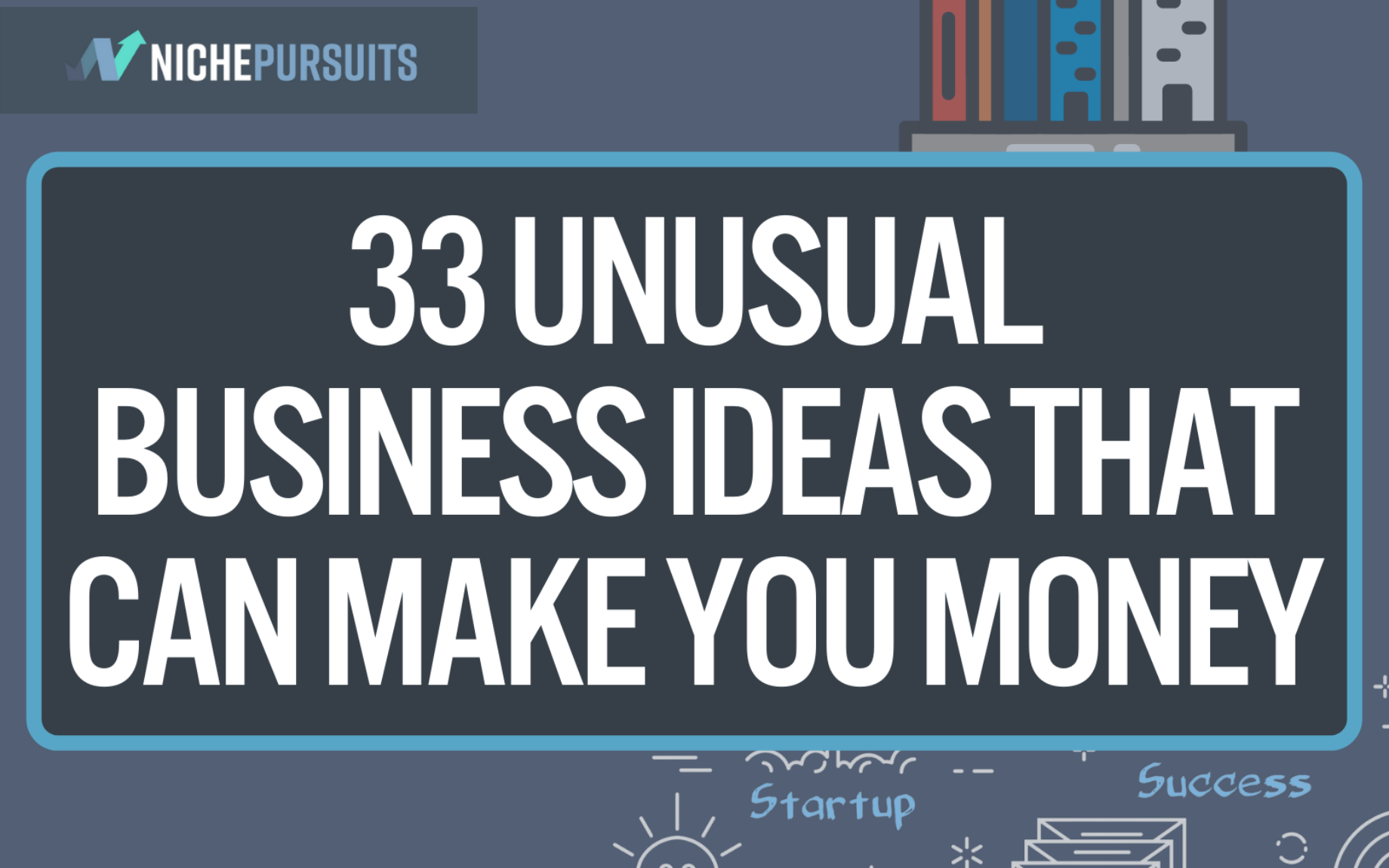 33 Unusual Business Ideas That Can Make You Money In 2022