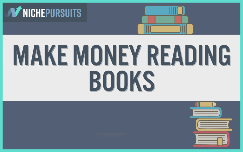 25 Ways to Make Money Reading Books In 2022: Your ULTIMATE Guide!