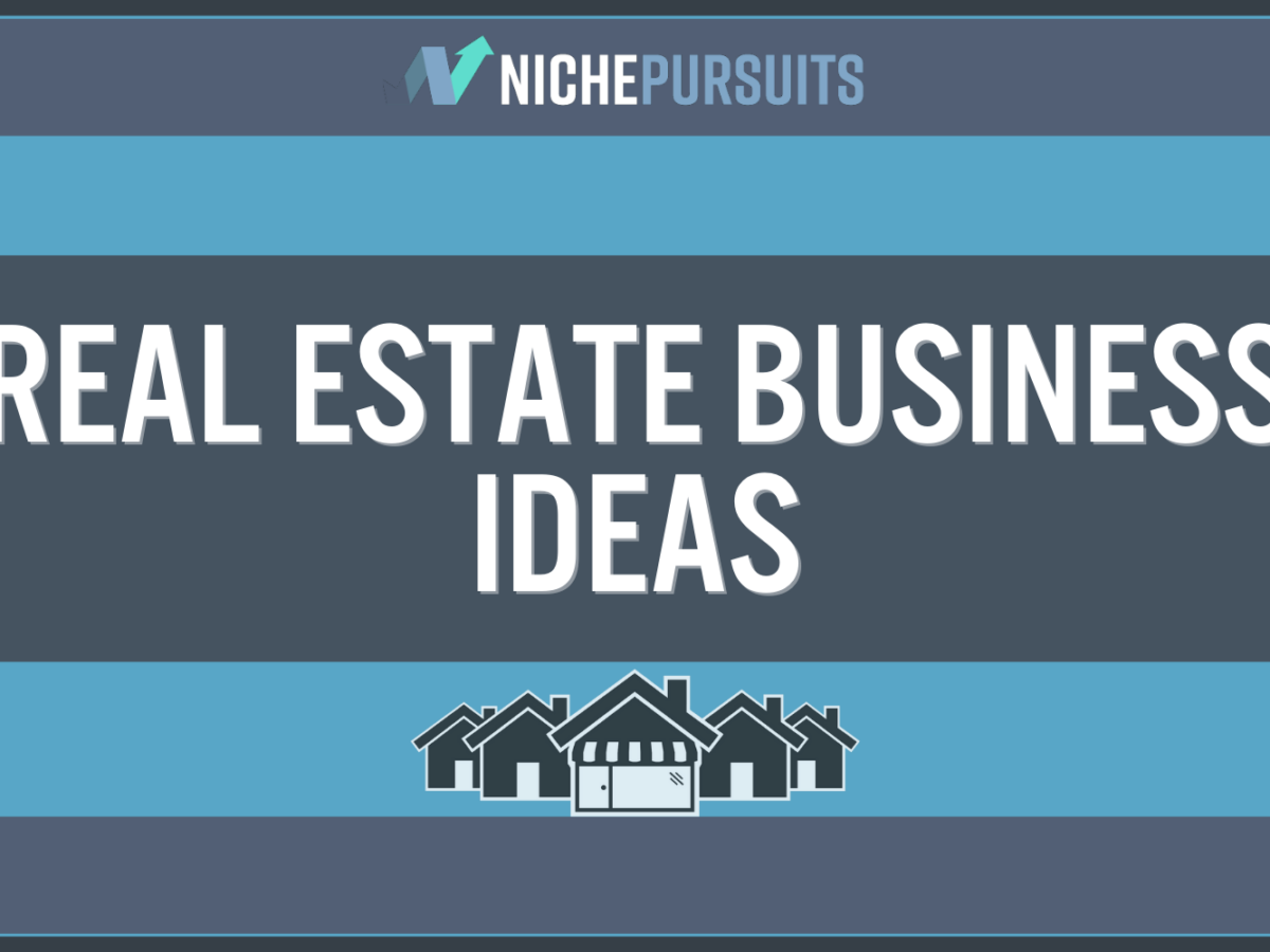 19 Real Estate Business Ideas to Make REALLY GOOD Money In 2024