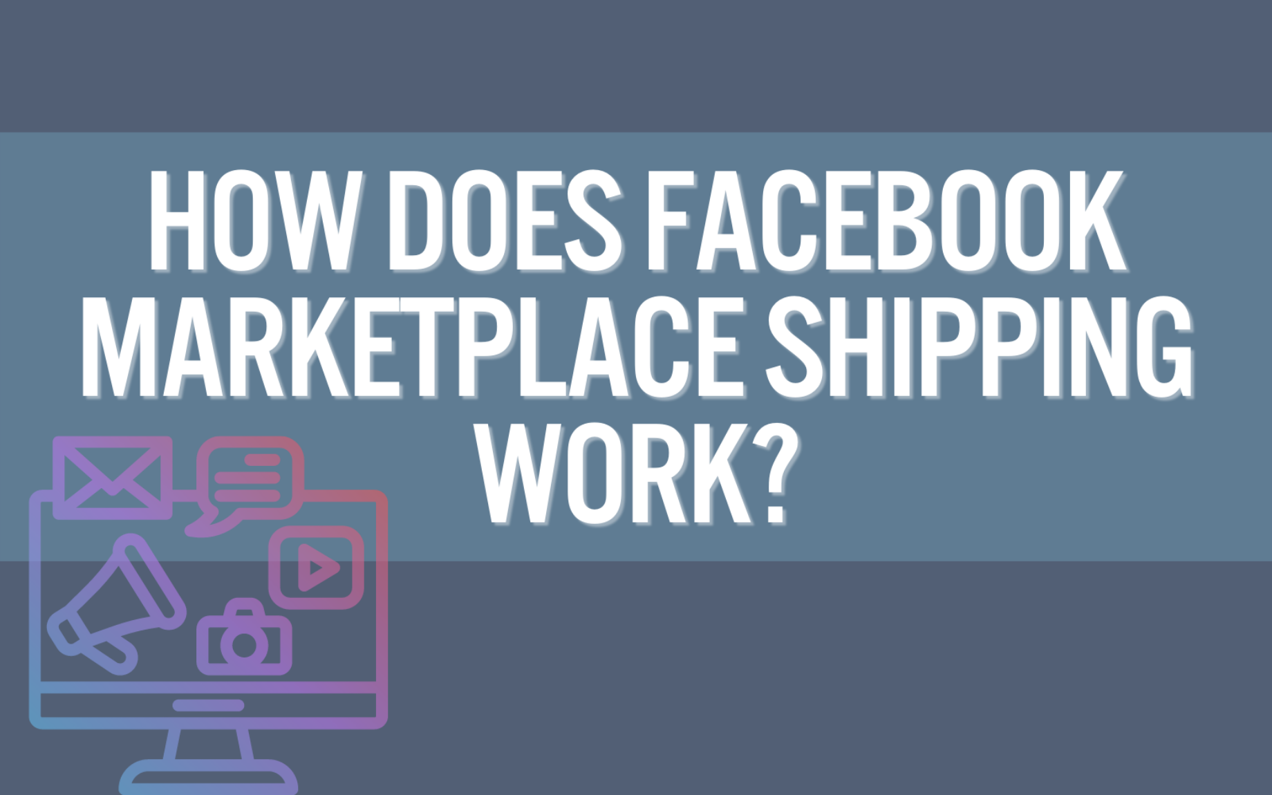 How Does Facebook Marketplace Shipping Work? Complete 2022 Guide