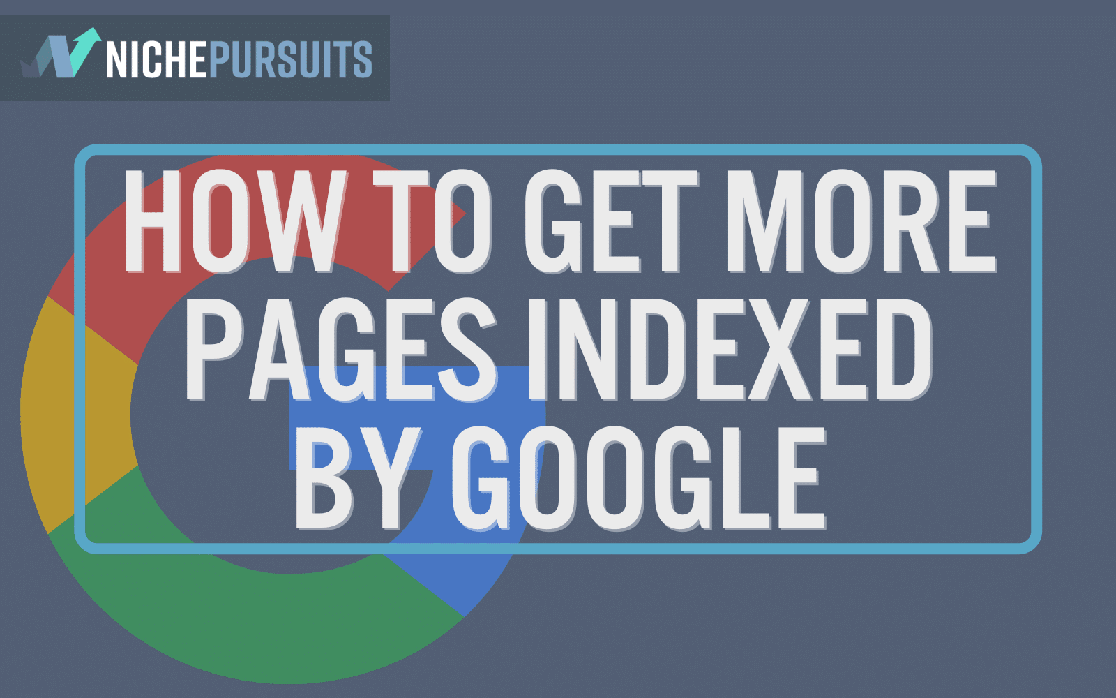 How do I get more pages indexed by Google?