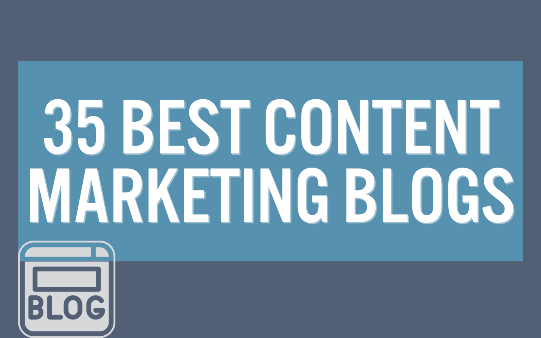 Content Marketing Blogs [35 Great Sources Should Know About in 2022]