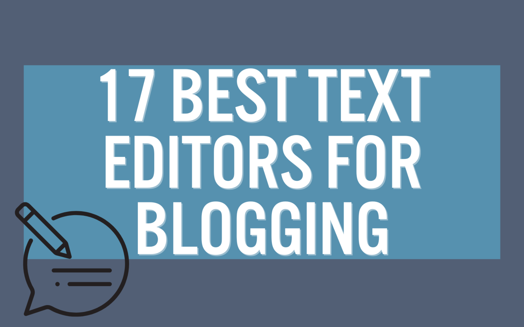 17 Best Text Editors For Blogging In 2022 [Simple & Easy-to-Use Solutions]